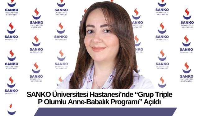 SANKO Üniversitesi Hastanesi’nde “Grup Triple P Olumlu Anne-Babalık Programı” Açıldı