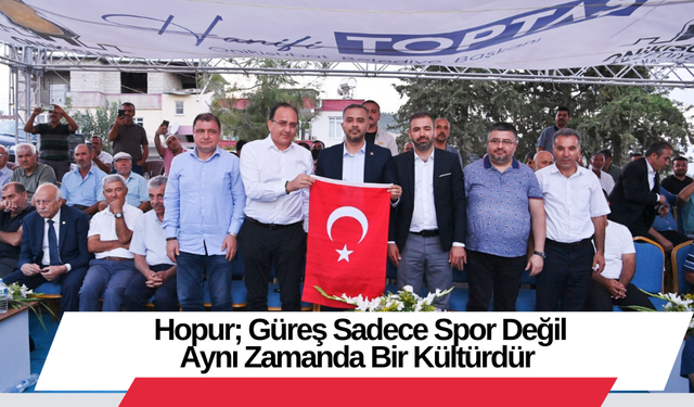 Hopur; Güreş Sadece Spor Değil Aynı Zamanda Bir Kültürdür