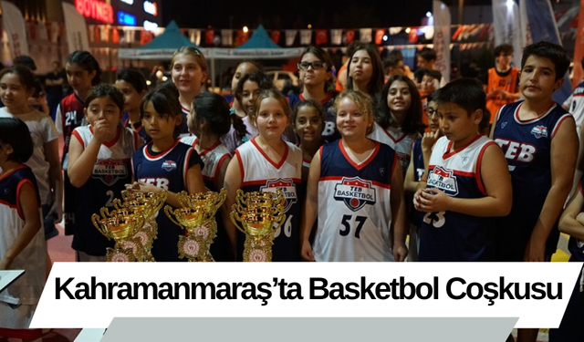 Kahramanmaraş’ta Basketbol Coşkusu