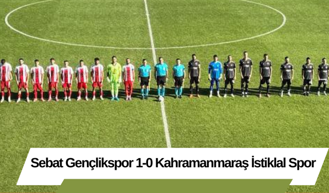 Sebat Gençlikspor 1-0 Kahramanmaraş İstiklal Spor