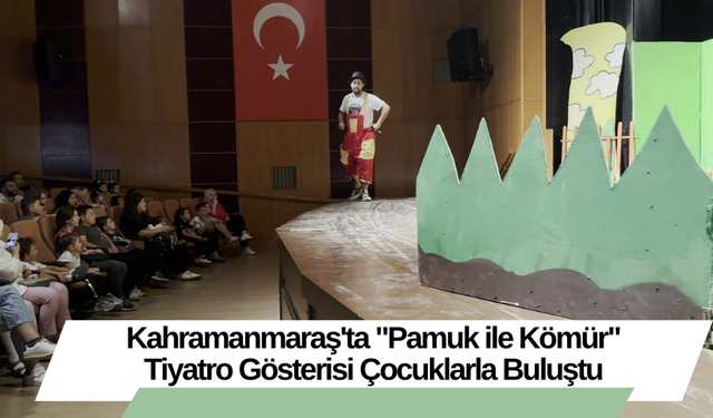 Kahramanmaraş'ta "Pamuk ile Kömür" Tiyatro Gösterisi Çocuklarla Buluştu