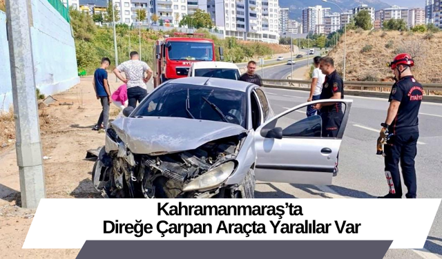 Kahramanmaraş’ta Direğe Çarpan Araçta Yaralılar Var