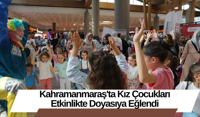 Kahramanmaraş'ta Kız Çocukları Etkinlikte Doyasıya Eğlendi