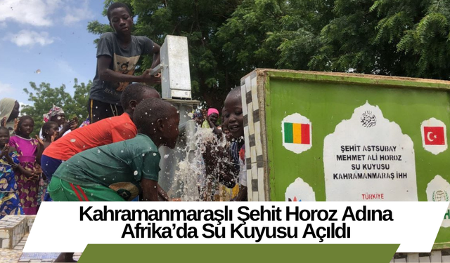 Kahramanmaraşlı Şehit Horoz Adına Afrika’da Su Kuyusu Açıldı