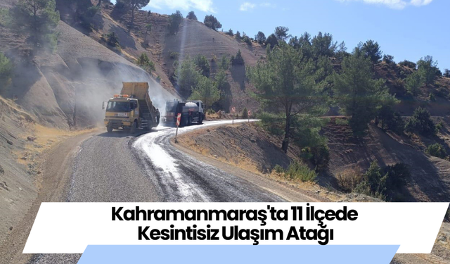 Kahramanmaraş'ta 11 İlçede Kesintisiz Ulaşım Atağı