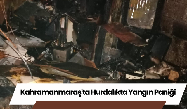 Kahramanmaraş'ta Hurdalıkta Yangın Paniği