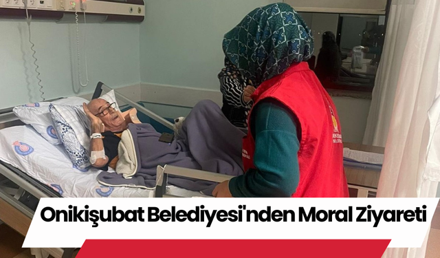 Onikişubat Belediyesi'nden Moral Ziyareti