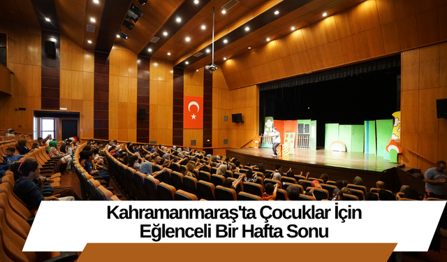 Kahramanmaraş'ta Çocuklar İçin Eğlenceli Bir Hafta Sonu