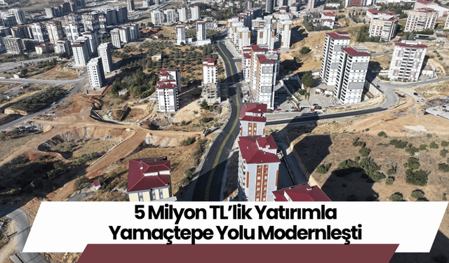 5 Milyon TL’lik Yatırımla Yamaçtepe Yolu Modernleşti