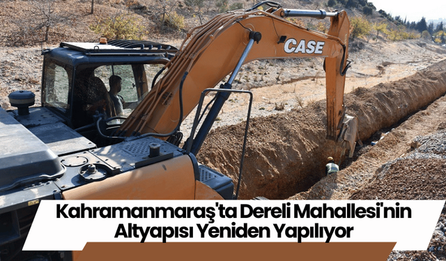 Kahramanmaraş'ta Dereli Mahallesi'nin Altyapısı Yeniden Yapılıyor