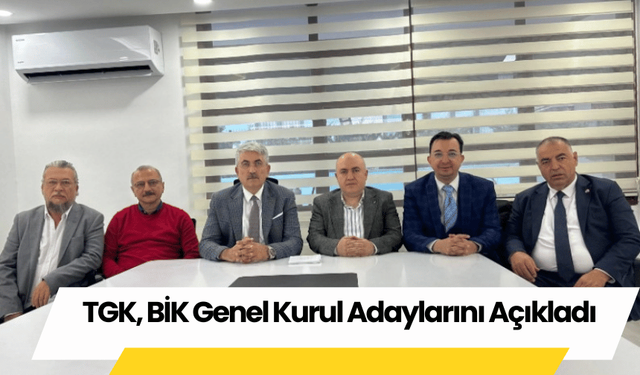 TGK, BİK Genel Kurul Adaylarını Açıkladı