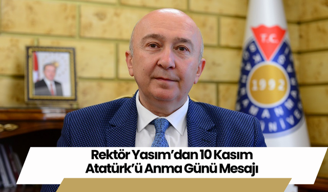 Rektör Yasım’dan 10 Kasım Atatürk’ü Anma Günü Mesajı