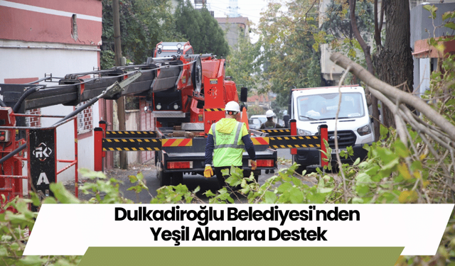 Dulkadiroğlu Belediyesi'nden Yeşil Alanlara Destek