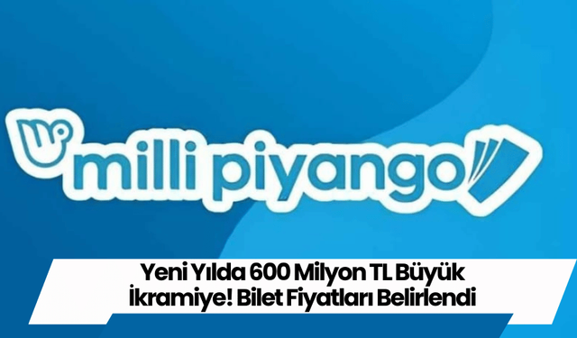 Yeni Yılda 600 Milyon TL Büyük İkramiye! Bilet Fiyatları Belirlendi