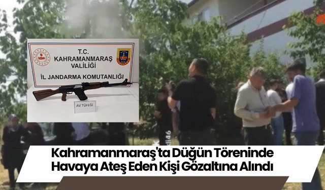 Kahramanmaraş'ta Düğün Töreninde Havaya Ateş Eden Kişi Gözaltına Alındı