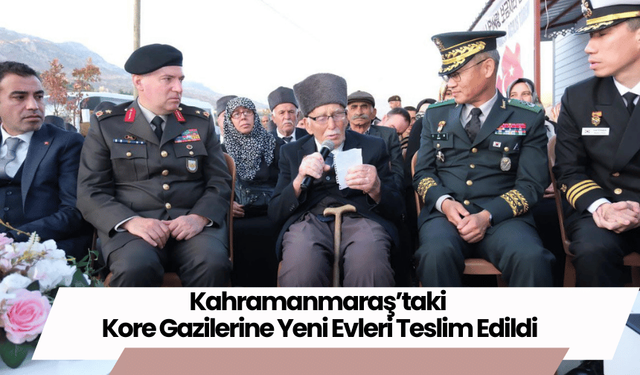 Kahramanmaraş’taki Kore Gazilerine Yeni Evleri Teslim Edildi