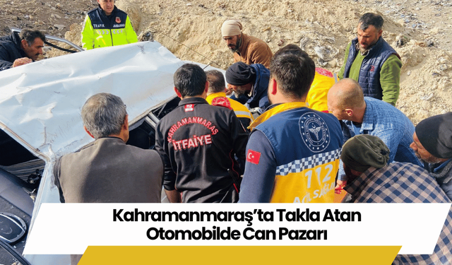 Kahramanmaraş’ta Takla Atan Otomobilde Can Pazarı