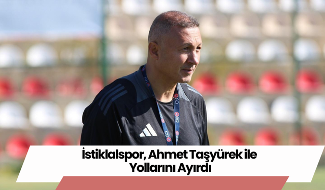 İstiklalspor, Ahmet Taşyürek ile Yollarını Ayırdı