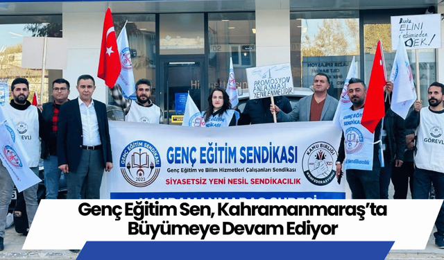 Genç Eğitim Sen, Kahramanmaraş’ta Büyümeye Devam Ediyor