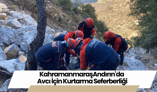 Kahramanmaraş'ta Andırın'da Avcı İçin Kurtarma Seferberliği