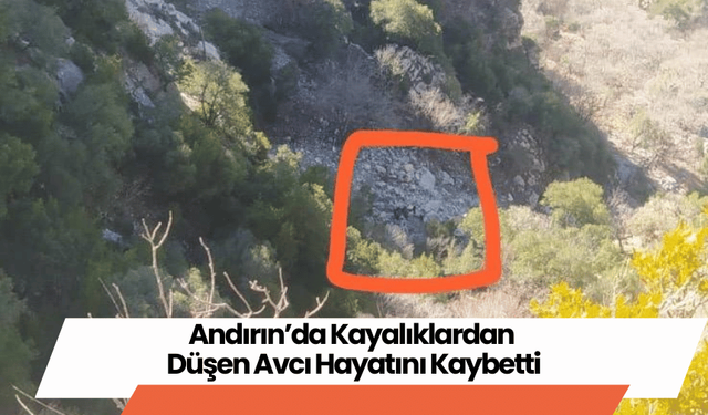 Andırın’da Kayalıklardan Düşen Avcı Hayatını Kaybetti