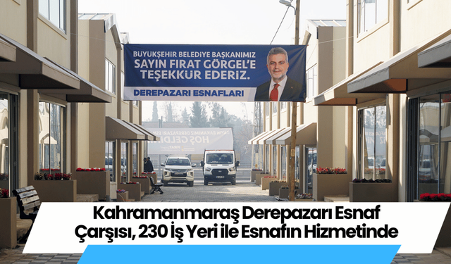 Kahramanmaraş Derepazarı Esnaf Çarşısı, 230 İş Yeri ile Esnafın Hizmetinde