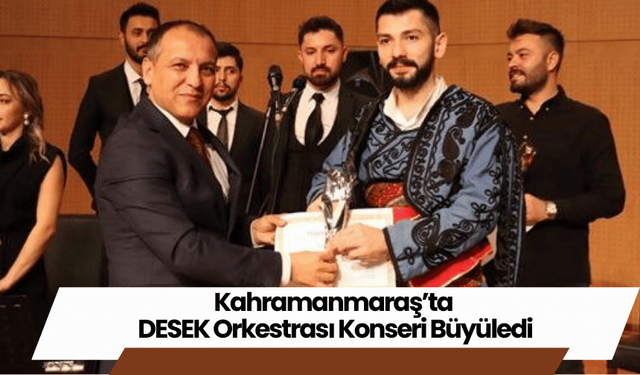 Kahramanmaraş’ta DESEK Orkestrası Konseri Büyüledi