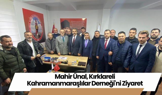 Mahir Ünal, Kırklareli Kahramanmaraşlılar Derneği'ni Ziyaret