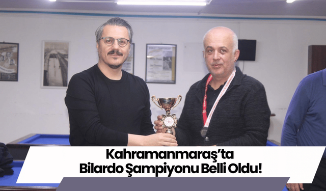 Kahramanmaraş’ta Bilardo Şampiyonu Belli Oldu!