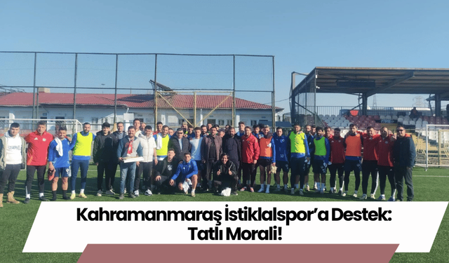 Kahramanmaraş İstiklalspor’a Destek: Tatlı Morali!