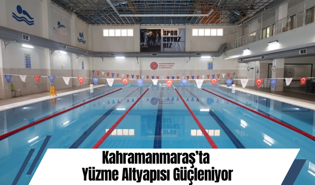 Kahramanmaraş’ta Yüzme Altyapısı Güçleniyor