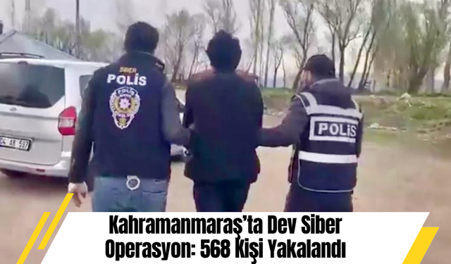 Kahramanmaraş’ta Dev Siber Operasyon: 568 Kişi Yakalandı