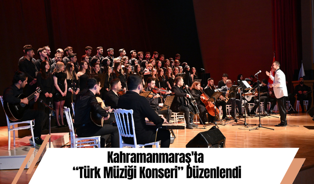 Kahramanmaraş'ta “Türk Müziği Konseri” Düzenlendi