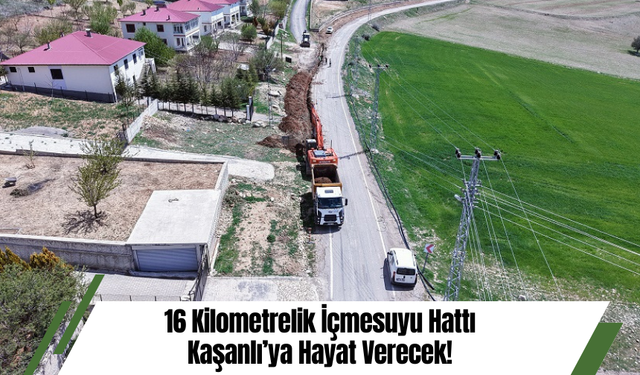 16 Kilometrelik İçmesuyu Hattı Kaşanlı’ya Hayat Verecek!