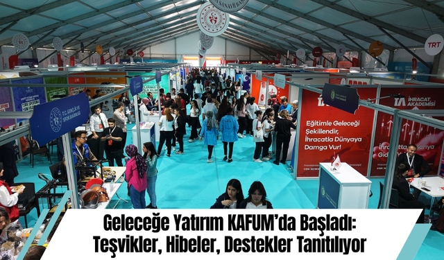 Geleceğe Yatırım KAFUM’da Başladı: Teşvikler, Hibeler, Destekler Tanıtılıyor