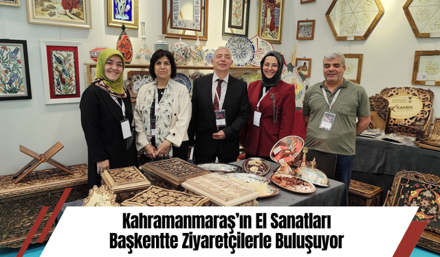 Kahramanmaraş’ın El Sanatları Başkentte Ziyaretçilerle Buluşuyor