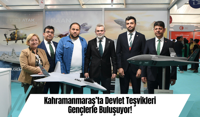 Kahramanmaraş’ta Devlet Teşvikleri Gençlerle Buluşuyor!