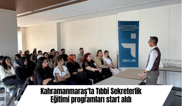 Kahramanmaraş’ta Tıbbi Sekreterlik Eğitimi Başladı!