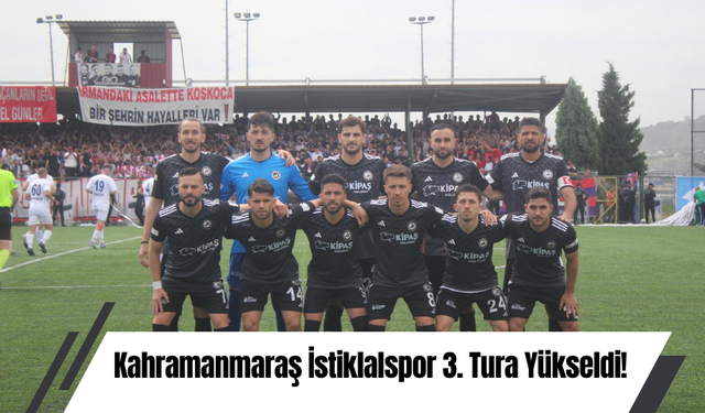 Kahramanmaraş İstiklalspor 3. Tura Yükseldi!