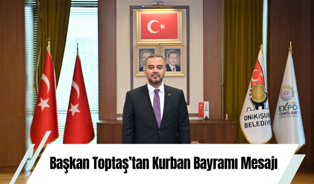 Başkan Toptaş’tan Kurban Bayramı Mesajı
