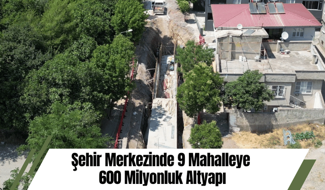Şehir Merkezinde 9 Mahalleye 600 Milyonluk Altyapı
