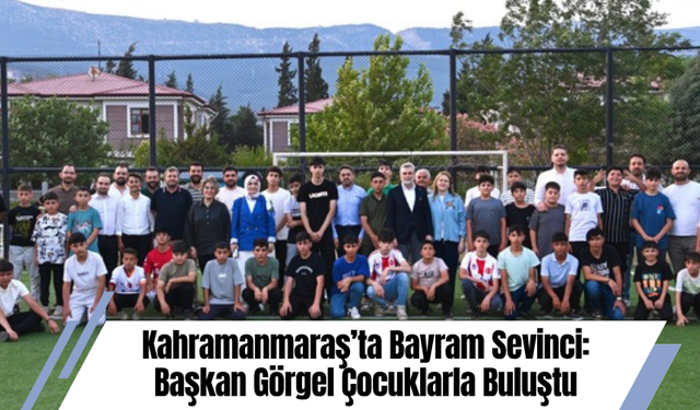 Kahramanmaraş’ta Bayram Sevinci: Başkan Görgel Çocuklarla Buluştu