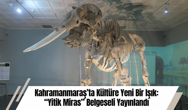 Kahramanmaraş’ta Kültüre Yeni Bir Işık: “Yitik Miras” Belgeseli Yayınlandı
