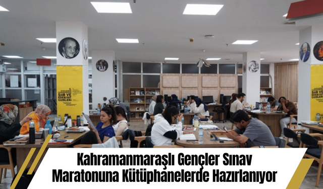 Kahramanmaraşlı Gençler Sınav Maratonuna Kütüphanelerde Hazırlanıyor