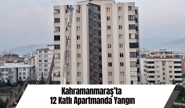 Kahramanmaraş’ta 12 Katlı Apartmanda Yangın