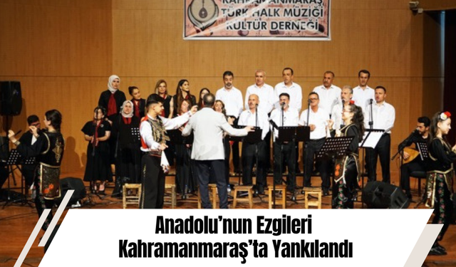 Anadolu’nun Ezgileri Kahramanmaraş’ta Yankılandı