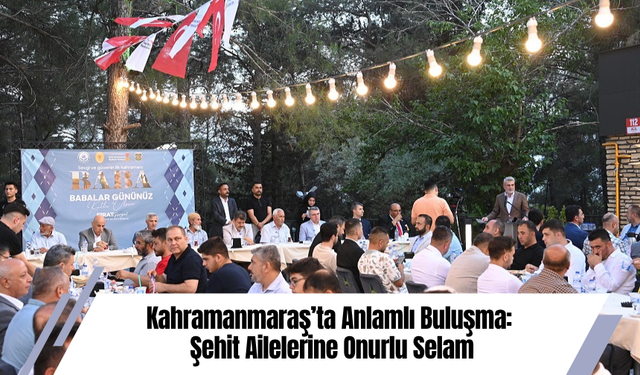 Kahramanmaraş’ta Anlamlı Buluşma: Şehit Ailelerine Onurlu Selam