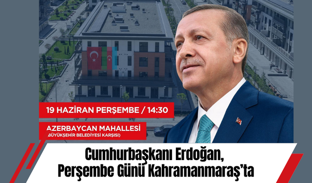 Cumhurbaşkanı Erdoğan, Perşembe Günü Kahramanmaraş’ta