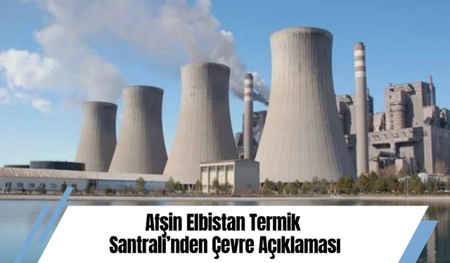 Afşin Elbistan Termik Santrali’nden Çevre Açıklaması