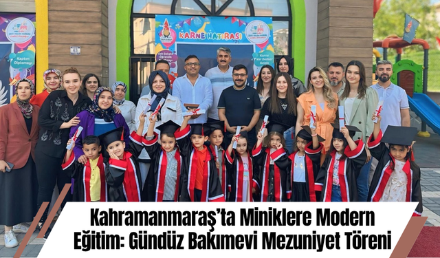 Kahramanmaraş’ta Miniklere Modern Eğitim: Gündüz Bakımevi Mezuniyet Töreni